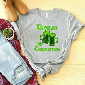 Dublin My Consumption Shirt, St Patrick's Day Gìt Happy St Patrick's Day Shir